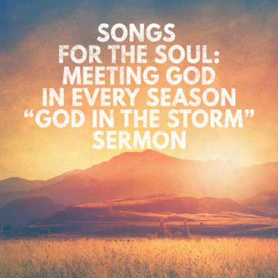 "Songs for the Soul: Meeting God in Every Season - God in the Storm" Sermon by Pastor Mark Hunt (July 6, 2025)