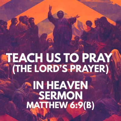 "The Lord's Prayer: In Heaven" Sermon by Pastor Mark Hunt Recorded on February 1, 2026