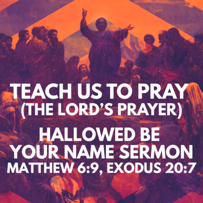 "The Lord's Prayer: Hallowed be Your Name" Sermon by Pastor Mark Hunt Recorded on February 15, 2026