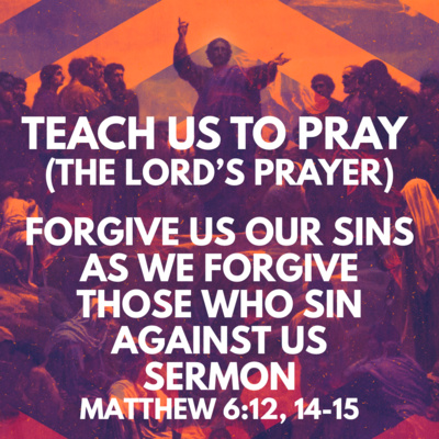 "The Lord's Prayer: Forgive Us Our Sins as We Forgive Those Who Sin Against Us" Sermon by Pastor Mark Hunt Recorded on March 8, 2026