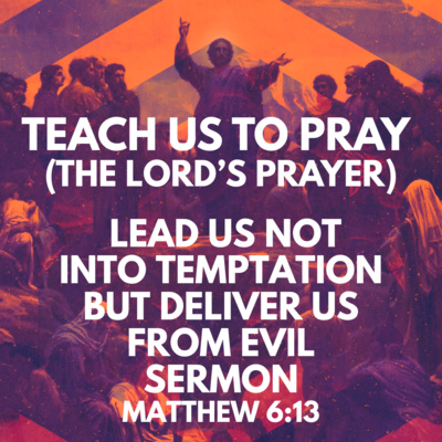  "The Lord's Prayer: Lead Us not Into Temptation but Deliver Us from Evil" Sermon by Pastor Mark Hunt Recorded on March 15, 2026