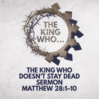  "The King Who Doesn’t Stay Dead" Sermon by Pastor Mark Hunt Recorded on April 5, 2026