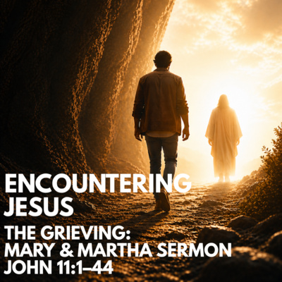 "Encountering Jesus - The Grieving: Mary & Martha" Sermon by Pastor Mark Hunt Recorded on May 31, 2026