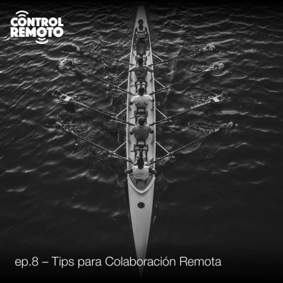 Ep. 8: Tips para Colaboración Remota