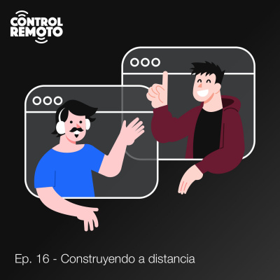 Ep. 16: Construyendo a distancia