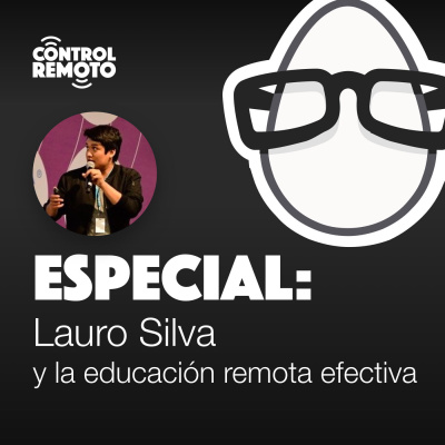 Ep. 21: Lauro Silva y la educación remota efectiva