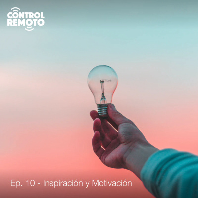 Ep. 10: Inspiración y Motivación