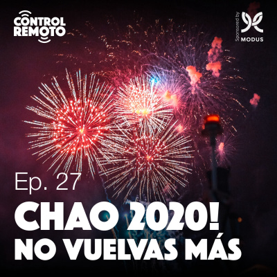 Ep. 27: Chao 2020! No vuelvas más