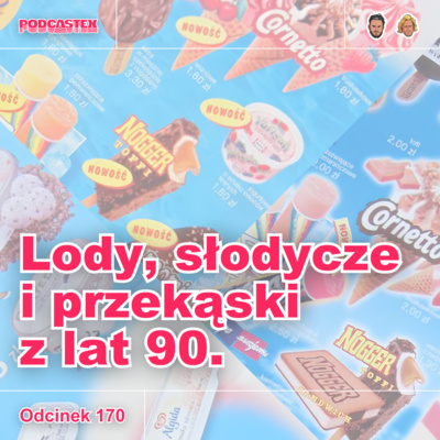 ODCINEK 170: Lody, słodycze i przekąski z lat 90.