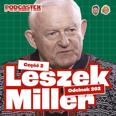 Jak skończył Leszek Miller (i dlaczego właśnie tak?) - Podcastex #202