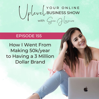 Episode 155: How I Went From Making 50k/year to Having a 3 Million Dollar Brand