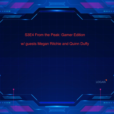 S3E4 From the Peak: Gamer Edition w/ guests Megan Ritchie (A Thinking Ape) and Quinn Duffy (Blackbird Interactive).