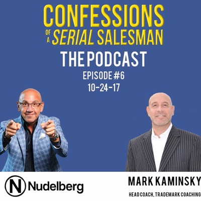 Confessions of a Serial Salesman The Podcast with Mark Kaminsky, Head Coach at tradeMARK Coaching
