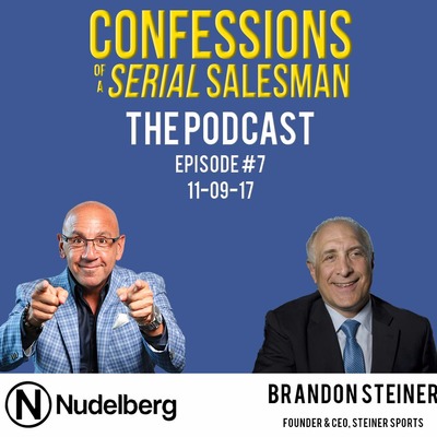 Confessions of a Serial Salesman The Podcast with Brandon Steiner, CEO of Steiner Sports