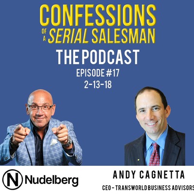 Confessions of a Serial Salesman The Podcast with Andy Cagnetta, CEO of Transworld Business Advisors