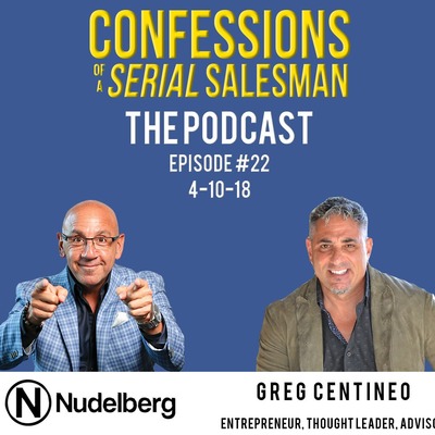 Confessions of a Serial SalesmanThe Podcast with Greg Centineo, CIO at Greg Centineo Inc.