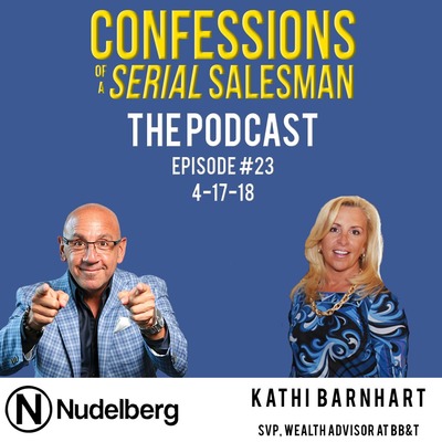 Confessions of a Serial Salesman The Podcast with Kathi Barnhart, SVP, Wealth Advisor at BB&T Bank