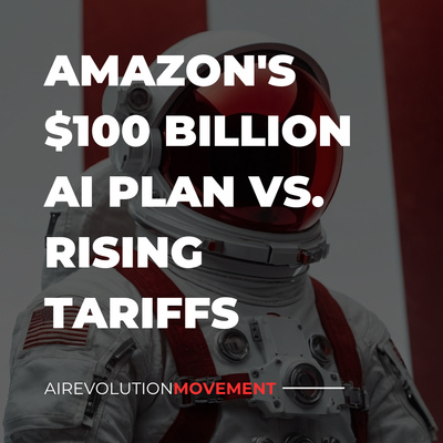 🔴 078. Ai: Amazon's Big Money Moves and Tariffs