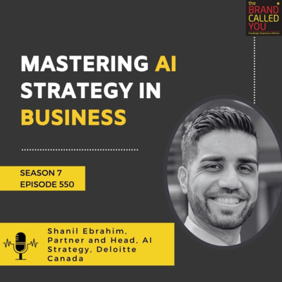 Mastering AI Strategy in Business: Shanil Ebrahim, Partner & Head of AI Strategy, Deloitte Canada