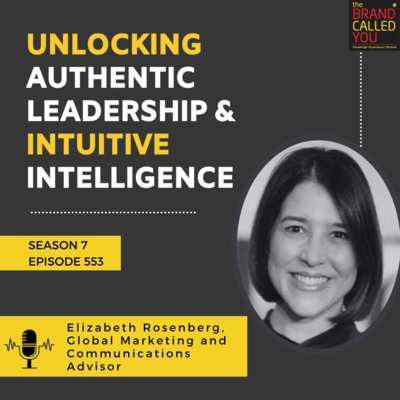 Unlocking Authentic Leadership & Intuitive Intelligence: Elizabeth Rosenberg, Global Marketing and Communications Advisor 