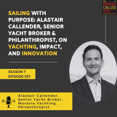 Sailing with Purpose: Alastair Callender, Senior Yacht Broker & Philanthropist, on Yachting, Impact, and Innovation 