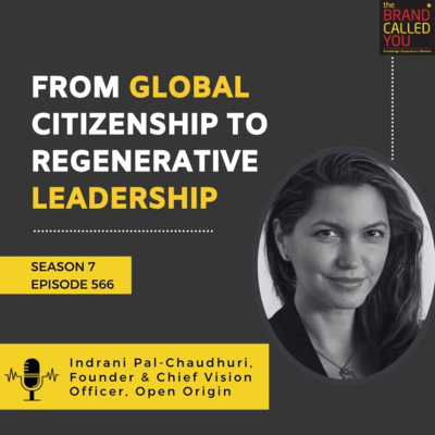 Indrani Pal-Chaudhuri, Founder & Chief Vision Officer, Open Origin: From Global Citizenship to Regenerative Leadership 