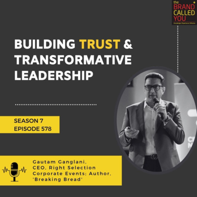  Building Trust & Transformative Leadership | Gautam Ganglani, CEO, Right Selection Corporate Events & Author of Breaking Bread | The Brand Called You