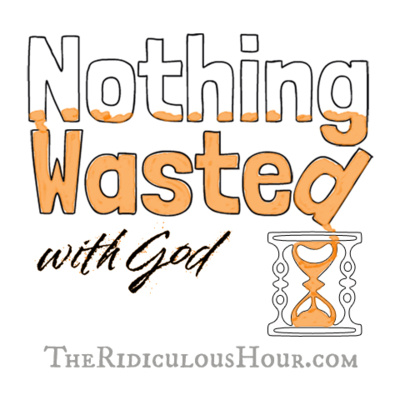 Episode 39: Nothing Wasted With God