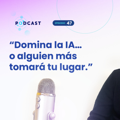 47. AI Business Talks: inteligencia artificial el nuevo tablero de juego empresarial