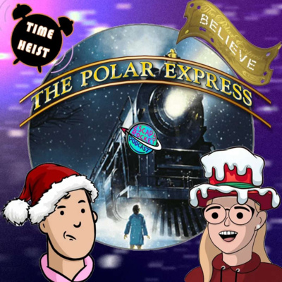 Ep.70: A Very Locomotive Time Heist - The Polar Express Review