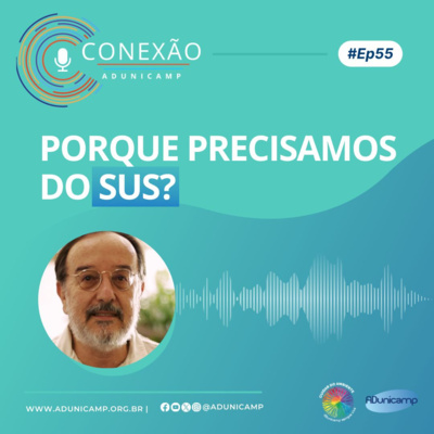 PODCAST CONEXÃO ADunicamp | #Ep55 | Porque precisamos do SUS?