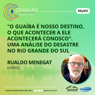 CONEXÃO ADUNICAMP | #Ep60 | “O Guaíba é nosso destino, o que acontecer a ele acontecerá conosco”. Uma análise do desastre ambiental-climático ocorrido no Rio Grande do Sul