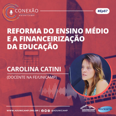 CONEXÃO ADUNICAMP | #Ep67 | Reforma do Ensino Médio e a Financeirização da Educação