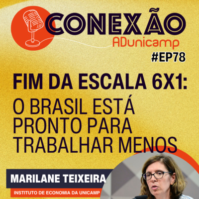 CONEXÃO ADUNICAMP | #Ep78 | Fim da escala 6×1: o Brasil está pronto para trabalhar menos