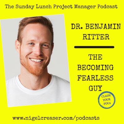 #199 Dr. Benjamin Ritter, The Becoming Fearless Guy