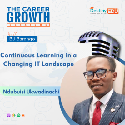 Continuous Learning in a Changing IT Landscape with Ndubuisi Ukwadinachi