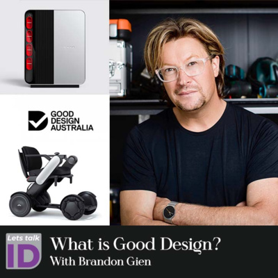 'What is good Design? with Dr. Brandon Gien - CEO of Good Design Australia - Lets talk ID