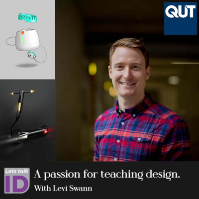 'A passion for teaching design' with Levi Swann - QUT lecturer, and Design researcher - Lets talk ID