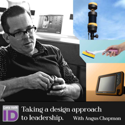 'Taking a design approach to leadership' with Angus Chapman - Senior manager at Topcon - Lets talk ID