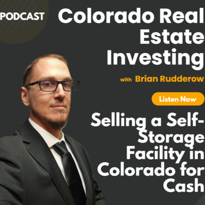 Selling a Self-Storage Facility in Colorado for Cash: What Owners Need to Know Before They List