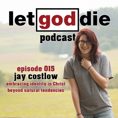 015 - Jay Costlow - embracing identity in Christ beyond natural tendencies