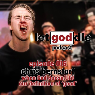 016 - Chris Bernstorf - when God doesn't fit our definition of 'good'