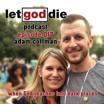 017 - Adam Coffman - when God reaches into dark places