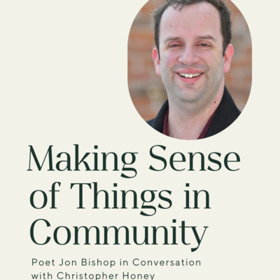 Making Sense of Things in Community: Poet Jon Bishop