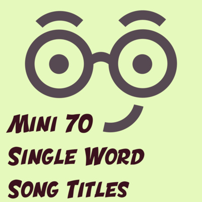 Single Word Song Titles (Mini #70)