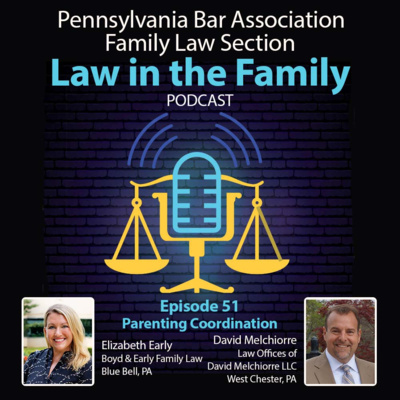 Episode 51 - Parenting Coordination: The Recent Past, Future, and Challenges In Between | Elizabeth Early and David Melchiorre