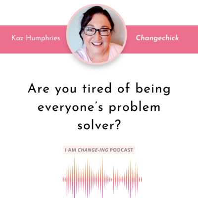 Episode 42 Are you tired of being everyone's problem solver?