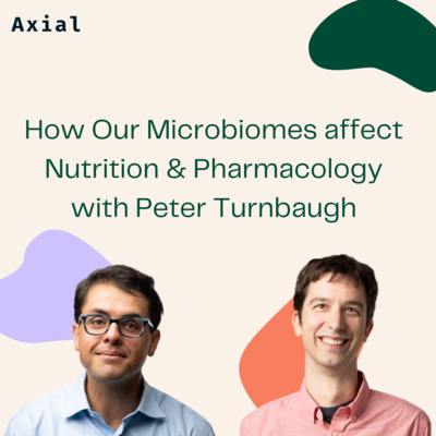 How Our Microbiomes affect Nutrition & Pharmacology with Peter Turnbaugh