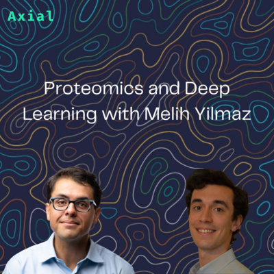 Proteomics and Deep Learning with Melih Yilmaz