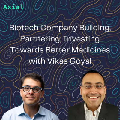 Biotech Company Building, Partnering, Investing Towards Better Medicines with Vikas Goyal